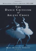 Dance Criticism Of Arlene Croce: Articulating A Vision Of Artistry, 1973-1987