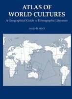 David H. Price, Atlas Of World Cultures: A Geographical Guide To Ethnographic Literature