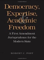 Democracy, Expertise, And Academic Freedom