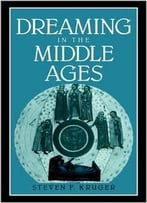 Dreaming In The Middle Ages (Cambridge Studies In Medieval Literature) By Steven F. Kruger