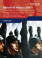 Edexcel Gce History As Unit 1 E/F3 The Collapse Of The Liberal State And The Triumph Of Fascism In Italy, 1896-1943