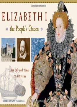 Elizabeth I, The People’S Queen: Her Life And Times, 21 Activities
