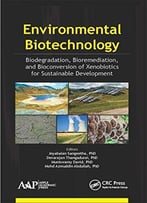 Environmental Biotechnology: Biodegradation, Bioremediation, And Bioconversion Of Xenobiotics For Sustainable Development