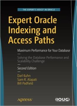 Expert Oracle Indexing And Access Paths: Maximum Performance For Your Database