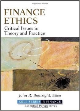 Finance Ethics: Critical Issues In Theory And Practice