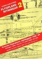 Flygplansritningar 2: Svenska Flygvapnets Jaktflygplan 1926-84