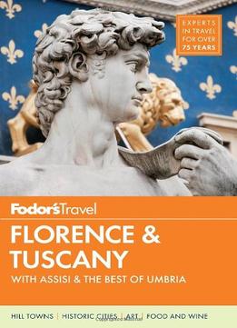 Fodor’S Florence & Tuscany: With Assisi & The Best Of Umbria (Full-Color Travel Guide)