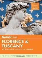 Fodor’S Florence & Tuscany: With Assisi & The Best Of Umbria (Full-Color Travel Guide)