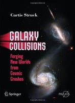 Galaxy Collisions: Forging New Worlds From Cosmic Crashes