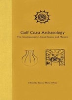 Gulf Coast Archaeology: The Southeastern United States And Mexico
