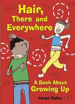 Hair, There And Everywhere: A Book About Growing Up (One Shot) By Sarah Nayler