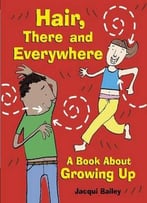 Hair, There And Everywhere: A Book About Growing Up (One Shot) By Sarah Nayler