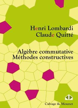 Henri Lombardi, Claude Quitté, Algèbre Commutative : Méthodes Constructives