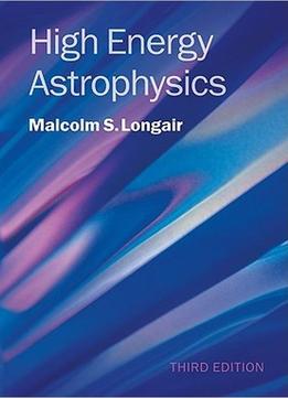 High Energy Astrophysics, 3Rd Edition