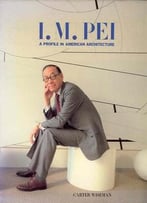 I. M. Pei: A Profile In American Architecture