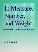 In Measure, Number, And Weight: Studies In Mathematics And Culture