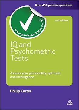 Iq And Psychometric Tests: Assess Your Personality Aptitude And Intelligence (2Nd Edition)