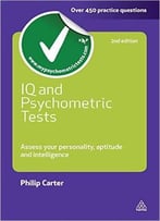 Iq And Psychometric Tests: Assess Your Personality Aptitude And Intelligence (2nd Edition)