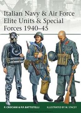 Italian Navy & Air Force Elite Units & Special Forces 1940-1945