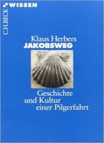 Jakobsweg: Geschichte Und Kultur Einer Pilgerfahrt, Auflage: 3