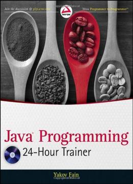 Java Programming 24-Hour Trainer By Yakov Fain