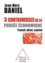 Jean-Marc Daniel, Trois Controverses De La Pensée Économique: Travail, Capital