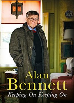 Keeping On Keeping On By Alan Bennett