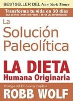La Solucion Paleolitica: La Dieta Humana Originaria