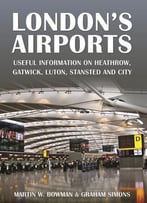 London’S Airports: Useful Information On Heathrow, Gatwick, Luton, Stansted And City