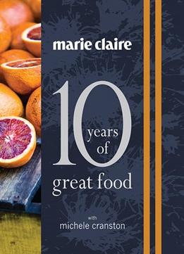 Marie Claire: 10 Years Of Great Food