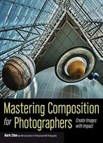 Mastering Composition For Photographers: Create Images With Impact