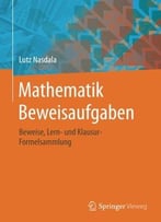 Mathematik Beweisaufgaben: Beweise, Lern- Und Klausur-Formelsammlung
