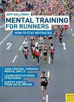 Mental Training For Runners: How To Stay Motivated By Jeff Galloway