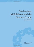 Modernism, Middlebrow And The Literary Canon: The Modern Library Series, 1917-1955