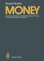 Money: Lectures On The Basis Of General Equilibrium Theory And The Economics Of Institutions