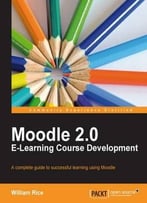 Moodle 2.0 E-Learning Course Development