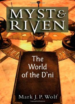Myst And Riven: The World Of The D’Ni