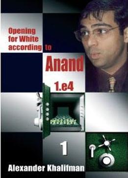 Opening For White According To Anand 1.E4, Volume 1