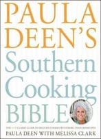Paula Deen’S Southern Cooking Bible: The New Classic Guide To Delicious Dishes With More Than 300 Recipes
