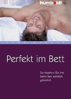 Perfekt Im Bett: So Machen Sie Ihn Beim Sex Wirklich Glücklich