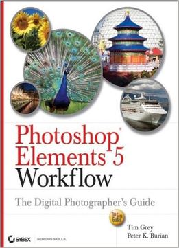 Photoshop Elements 5 Workflow: The Digital Photographer’S Guide 1St Edition
