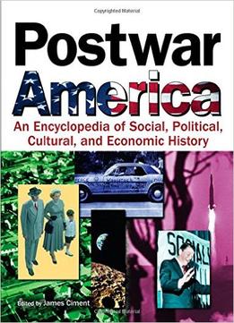 Postwar America: An Encyclopedia Of Social, Political, Cultural, And Economic History