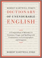 Robert Hartwell Fiske’S Dictionary Of Unendurable English
