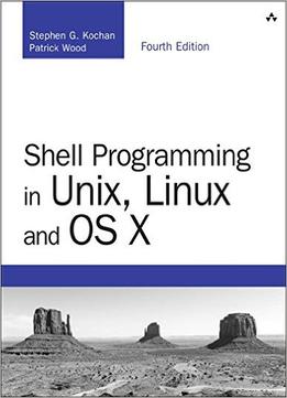 Shell Programming In Unix, Linux And Os X: The Fourth Edition Of Unix Shell Programming (4Th Edition)