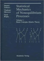 Statistical Mechanics Of Nonequilibrium Processes, Volume 1: Basic Concepts, Kinetic Theory By Dmitrii N. Zubarev