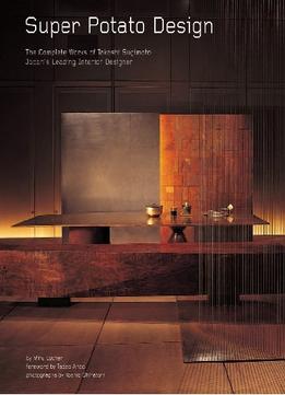 Super Potato Design: The Complete Works Of Takashi Sugimoto: Japan’S Leading Interior Designer