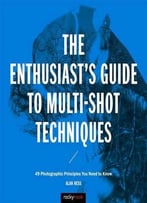 The Enthusiast’S Guide To Multi-Shot Techniques