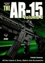 The Gun Digest Book Of The Ar-15, Volume 3