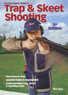 The Gun Digest Book Of Trap & Skeet Shooting