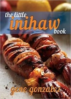 The Little Inihaw Book (Pinoy Classic Cuisine Series)